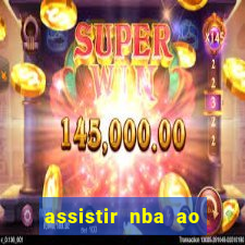 assistir nba ao vivo multicanais